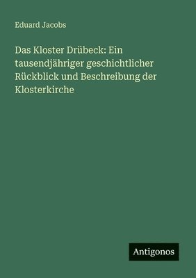 bokomslag Das Kloster Drübeck: Ein tausendjähriger geschichtlicher Rückblick und Beschreibung der Klosterkirche
