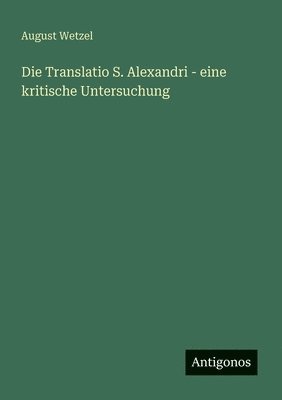Translatio S. Alexandri - eine kritische Untersuchung