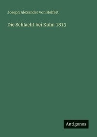 bokomslag Die Schlacht bei Kulm 1813