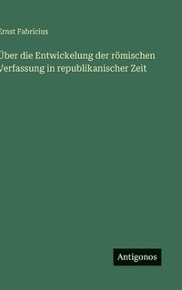 bokomslag Über die Entwickelung der römischen Verfassung in republikanischer Zeit