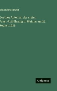 bokomslag Goethes Anteil an der ersten Faust-Aufführung in Weimar am 29. August 1829