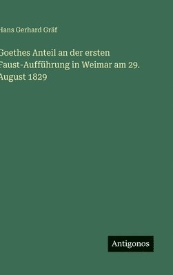bokomslag Goethes Anteil an der ersten Faust-Aufführung in Weimar am 29. August 1829