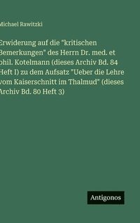 bokomslag Erwiderung auf die "kritischen Bemerkungen" des Herrn Dr. med. et phil. Kotelmann (dieses Archiv Bd. 84 Heft I) zu dem Aufsatz "Ueber die Lehre vom Ka