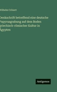 bokomslag Denkschrift betreffend eine deutsche Papyrusgrabung auf dem Boden griechisch-römischer Kultur in Ägypten