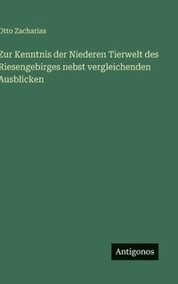 bokomslag Zur Kenntnis der Niederen Tierwelt des Riesengebirges nebst vergleichenden Ausblicken