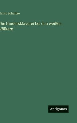 bokomslag Die Kindersklaverei bei den weißen Völkern