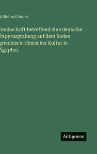 bokomslag Denkschrift betreffend eine deutsche Papyrusgrabung auf dem Boden griechisch-römischer Kultur in Ägypten
