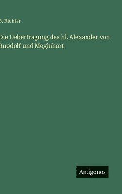 Uebertragung des hl. Alexander von Ruodolf und Meginhart