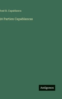 José R Capablanca, José R. Capablanca - 20 Partien Capablancas, Inbunden