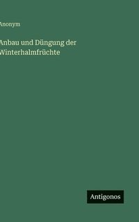 bokomslag Anbau und Düngung der Winterhalmfrüchte