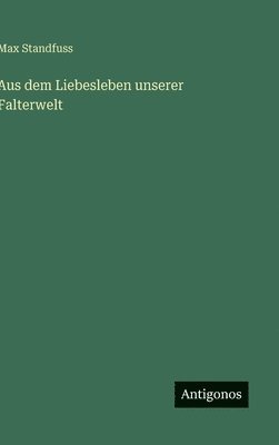 bokomslag Aus dem Liebesleben unserer Falterwelt
