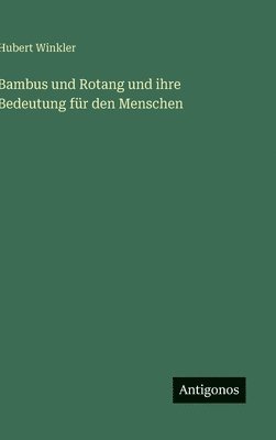 bokomslag Bambus und Rotang und ihre Bedeutung für den Menschen