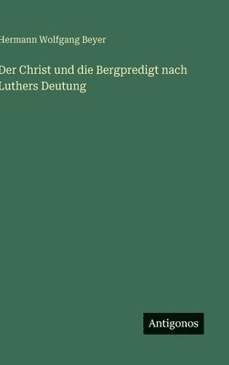 bokomslag Christ und die Bergpredigt nach Luthers Deutung