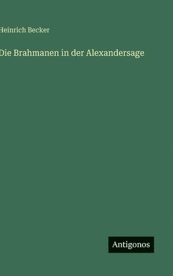 Heinrich Becker - Brahmanen in der Alexandersage, Inbunden
