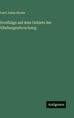 bokomslag Streifzüge auf dem Gebiete der Nibelungenforschung