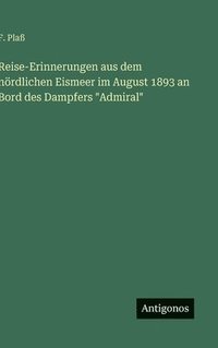 bokomslag Reise-Erinnerungen aus dem nördlichen Eismeer im August 1893 an Bord des Dampfers "Admiral"