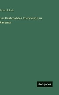 bokomslag Das Grabmal des Theoderich zu Ravenna
