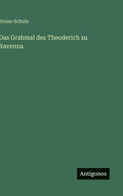 bokomslag Das Grabmal des Theoderich zu Ravenna