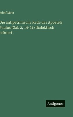 bokomslag antipetrinische Rede des Apostels Paulus (Gal. 2, 14-21) dialektisch erörtert