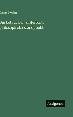 bokomslag Om betydelsen af Herbarts philosophiska standpunkt