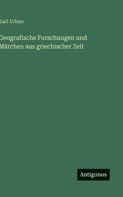 bokomslag Geografische Forschungen und Märchen aus griechischer Zeit