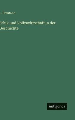 L Brentano, L. Brentano - Ethik und Volkswirtschaft in der Geschichte, Inbunden