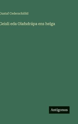 Gustaf Cederschiöld - Geisli eda Olafsdrápa ens helga, Inbunden
