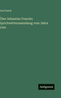 bokomslag Über Sebastian Francks Sprichwörtersammlung vom Jahre 1541