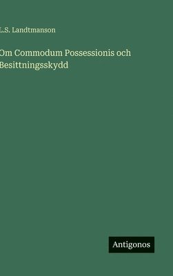 bokomslag Om Commodum Possessionis och Besittningsskydd