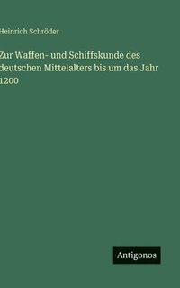 bokomslag Zur Waffen- und Schiffskunde des deutschen Mittelalters bis um das Jahr 1200