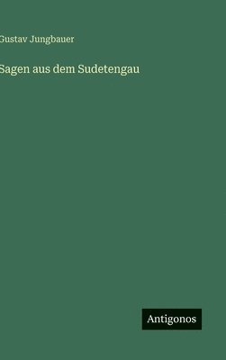 bokomslag Sagen aus dem Sudetengau