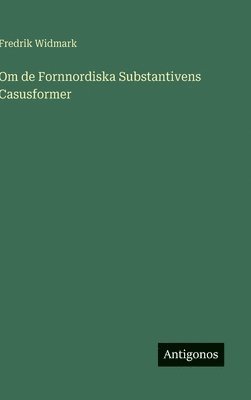 bokomslag Om de Fornnordiska Substantivens Casusformer