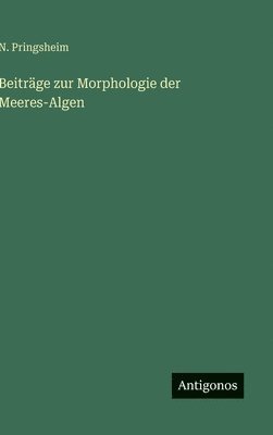 Beiträge zur Morphologie der Meeres-Algen