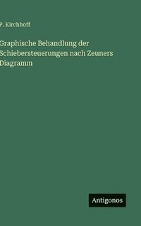 bokomslag Graphische Behandlung der Schiebersteuerungen nach Zeuners Diagramm