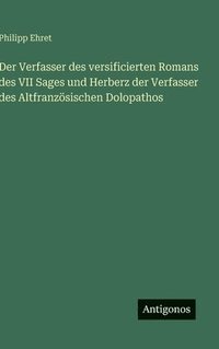 bokomslag Der Verfasser des versificierten Romans des VII Sages und Herberz der Verfasser des Altfranzösischen Dolopathos
