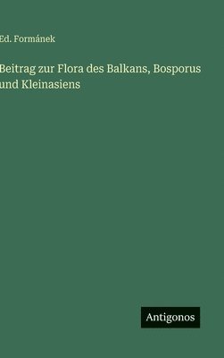 bokomslag Beitrag zur Flora des Balkans, Bosporus und Kleinasiens