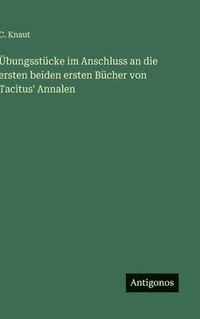 bokomslag Übungsstücke im Anschluss an die ersten beiden ersten Bücher von Tacitus' Annalen