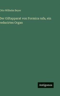 bokomslag Der Giftapparat von Formica rufa, ein reducirtes Organ