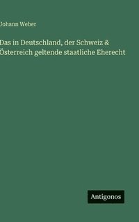bokomslag in Deutschland, der Schweiz & Österreich geltende staatliche Eherecht