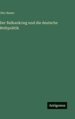 bokomslag Balkankrieg und die deutsche Weltpolitik