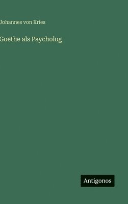 Johannes Von Kries, Johannes von Kries - Goethe als Psycholog, Inbunden