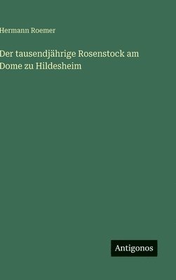 Hermann Roemer - tausendjährige Rosenstock am Dome zu Hildesheim, Inbunden