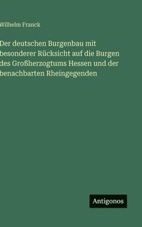 bokomslag deutschen Burgenbau mit besonderer Rücksicht auf die Burgen des Großherzogtums Hessen und der benachbarten Rheingegenden