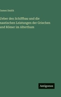 bokomslag Ueber den Schiffbau und die nautischen Leistungen der Griechen und Römer im Alterthum