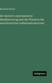bokomslag Der deutsch-amerikanische Handelsvertrag und das Phantom der amerikanischen Industriekonkurrenz