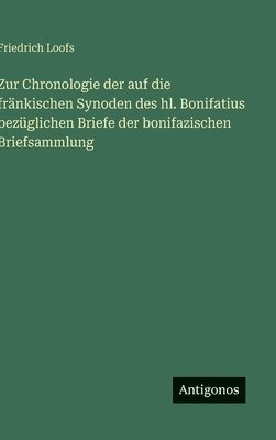 Friedrich Loofs - Zur Chronologie der auf die fränkischen Synoden des hl. Bonifatius bezüglichen Briefe der bonifazischen Briefsammlung, Inbunden