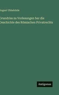 bokomslag Grundriss zu Vorlesungen ber die Geschichte des Römischen Privatrechts