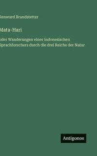bokomslag Mata-Hari: oder Wanderungen eines indonesischen Sprachforschers durch die drei Reiche der Natur