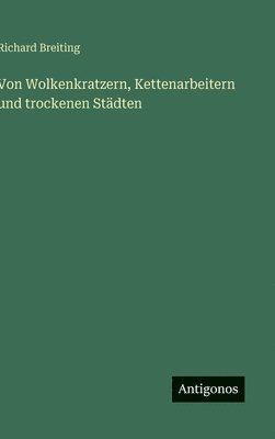 bokomslag Von Wolkenkratzern, Kettenarbeitern und trockenen Städten