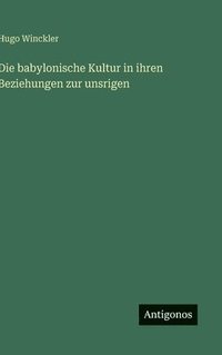 bokomslag babylonische Kultur in ihren Beziehungen zur unsrigen